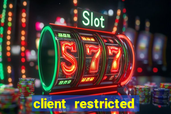 client restricted for action withdraw